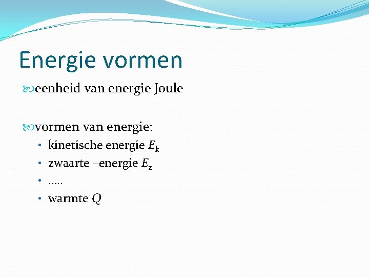 Energie vormen eenheid van energie Joule vormen van energie: • kinetische energie Ek •