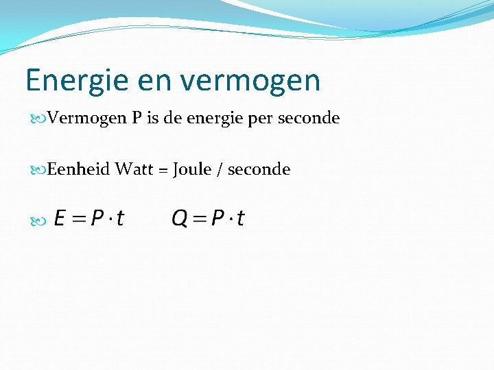 Energie en vermogen Vermogen P is de energie per seconde Eenheid Watt = Joule