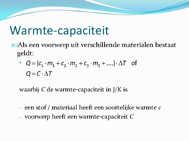 Warmte-capaciteit Als een voorwerp uit verschillende materialen bestaat geldt: • waarbij C de warmte-capaciteit