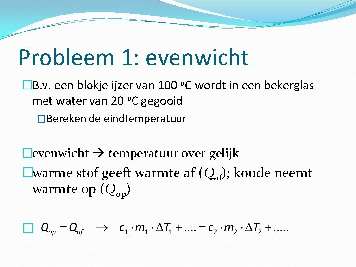 Probleem 1: evenwicht �B. v. een blokje ijzer van 100 o. C wordt in