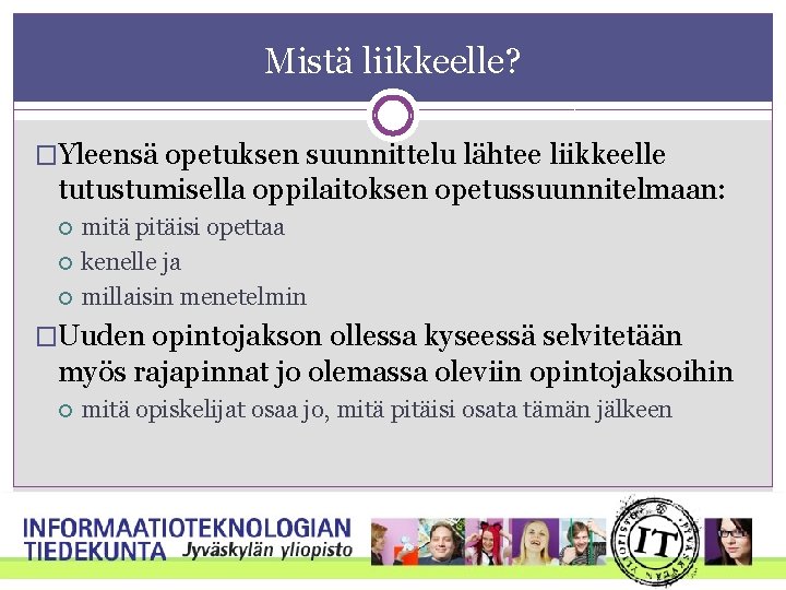 Mistä liikkeelle? �Yleensä opetuksen suunnittelu lähtee liikkeelle tutustumisella oppilaitoksen opetussuunnitelmaan: mitä pitäisi opettaa kenelle