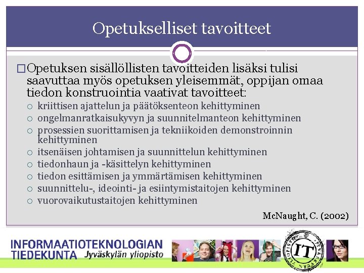 Opetukselliset tavoitteet �Opetuksen sisällöllisten tavoitteiden lisäksi tulisi saavuttaa myös opetuksen yleisemmät, oppijan omaa tiedon