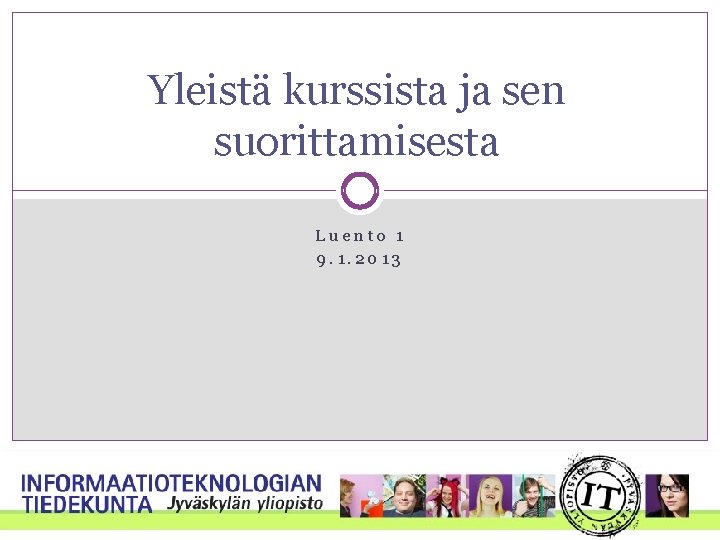 Yleistä kurssista ja sen suorittamisesta Luento 1 9. 1. 2013 