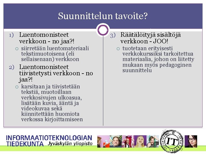 Suunnittelun tavoite? 1) Luentomonisteet verkkoon - no jaa? ! siirretään luentomateriaali tekstimuotoisena (eli sellaisenaan)