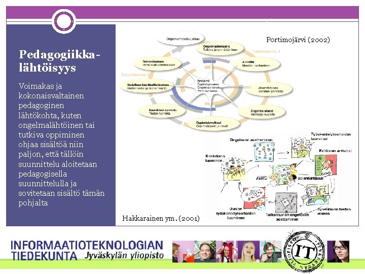 Portimojärvi (2002) Pedagogiikkalähtöisyys Voimakas ja kokonaisvaltainen pedagoginen lähtökohta, kuten ongelmalähtöinen tai tutkiva oppiminen ohjaa