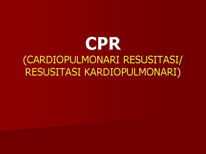 CPR (CARDIOPULMONARI RESUSITASI/ RESUSITASI KARDIOPULMONARI) 