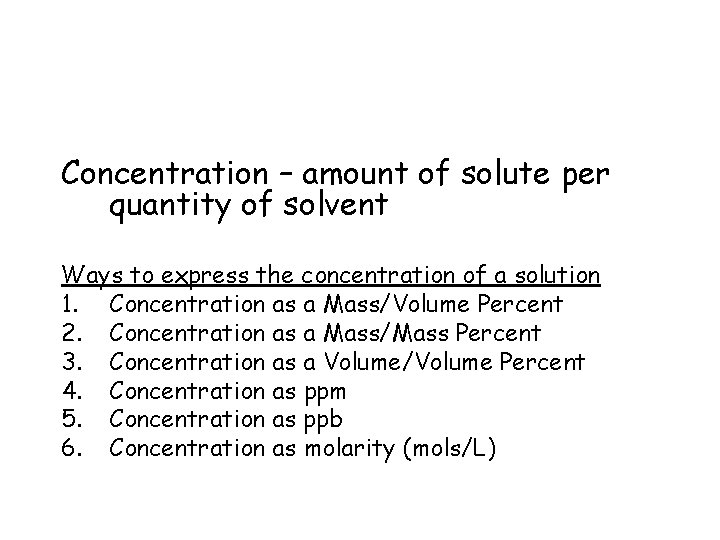 Concentration – amount of solute per quantity of solvent Ways to express the concentration