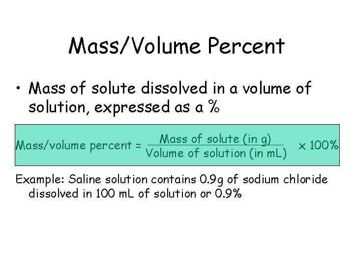 Mass/Volume Percent • Mass of solute dissolved in a volume of solution, expressed as