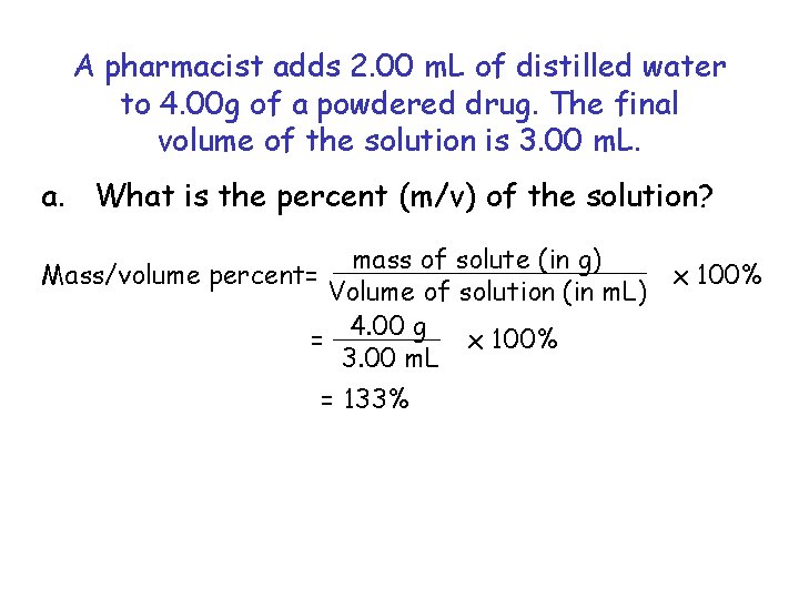 A pharmacist adds 2. 00 m. L of distilled water to 4. 00 g