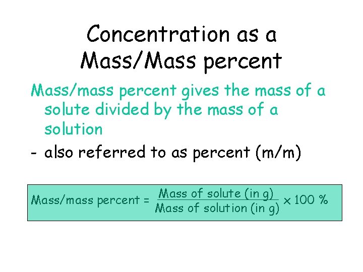Concentration as a Mass/Mass percent Mass/mass percent gives the mass of a solute divided