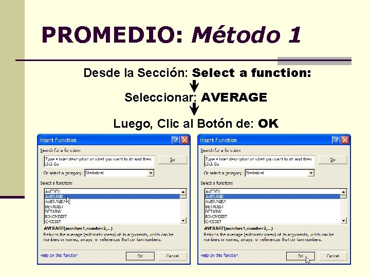 PROMEDIO: Método 1 Desde la Sección: Select a function: Seleccionar: AVERAGE Luego, Clic al