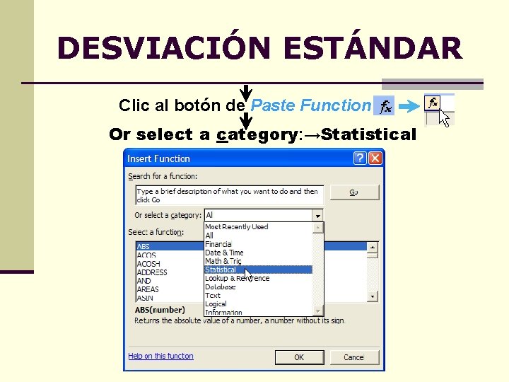 DESVIACIÓN ESTÁNDAR Clic al botón de Paste Function: Or select a category: →Statistical 