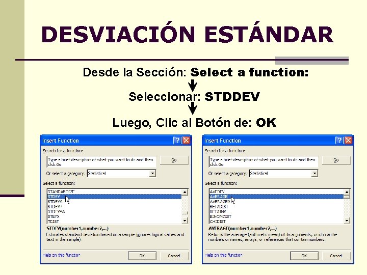 DESVIACIÓN ESTÁNDAR Desde la Sección: Select a function: Seleccionar: STDDEV Luego, Clic al Botón