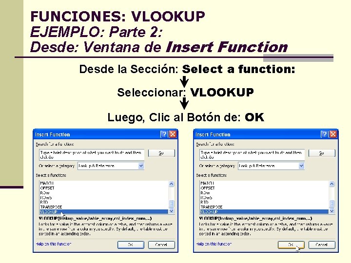 FUNCIONES: VLOOKUP EJEMPLO: Parte 2: Desde: Ventana de Insert Function Desde la Sección: Select