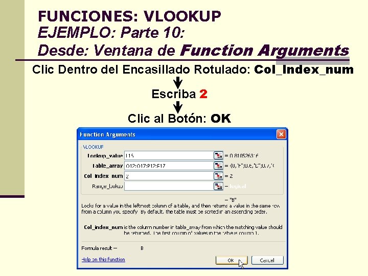 FUNCIONES: VLOOKUP EJEMPLO: Parte 10: Desde: Ventana de Function Arguments Clic Dentro del Encasillado