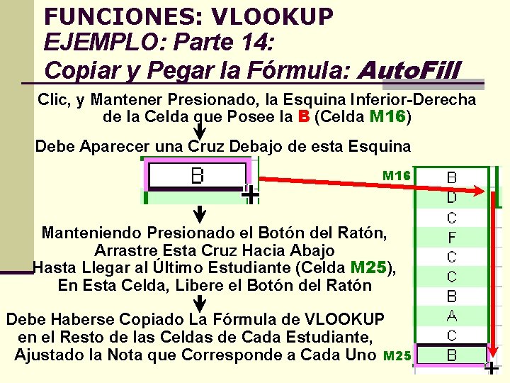 FUNCIONES: VLOOKUP EJEMPLO: Parte 14: Copiar y Pegar la Fórmula: Auto. Fill Clic, y