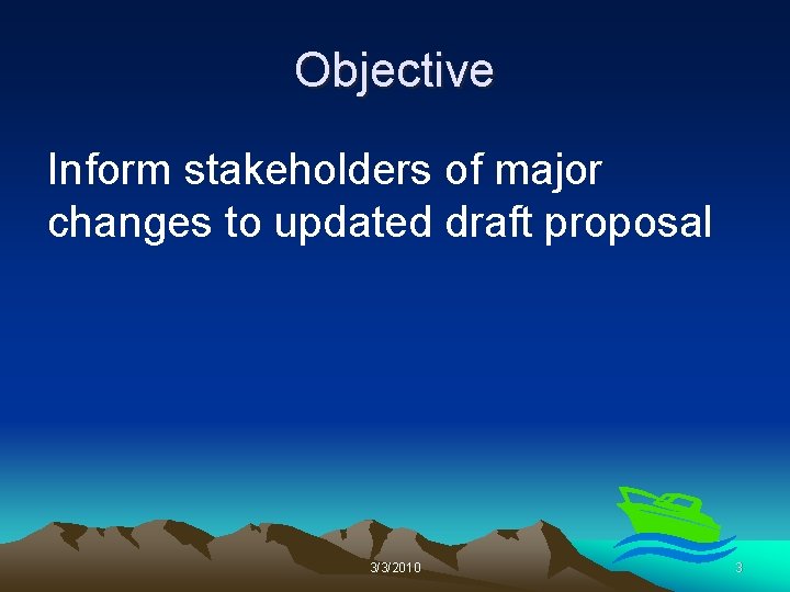 Objective Inform stakeholders of major changes to updated draft proposal 3/3/2010 3 