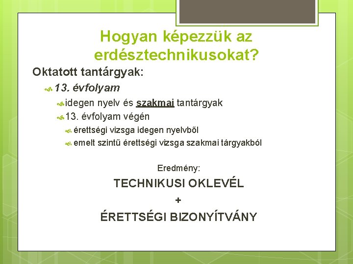 Hogyan képezzük az erdésztechnikusokat? Oktatott tantárgyak: 13. évfolyam idegen nyelv és szakmai tantárgyak 13.