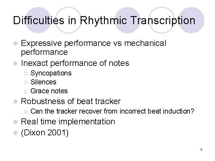 Difficulties in Rhythmic Transcription Expressive performance vs mechanical performance l Inexact performance of notes