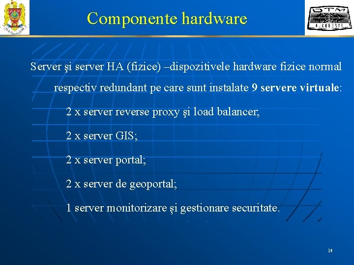 Componente hardware Server şi server HA (fizice) –dispozitivele hardware fizice normal respectiv redundant pe