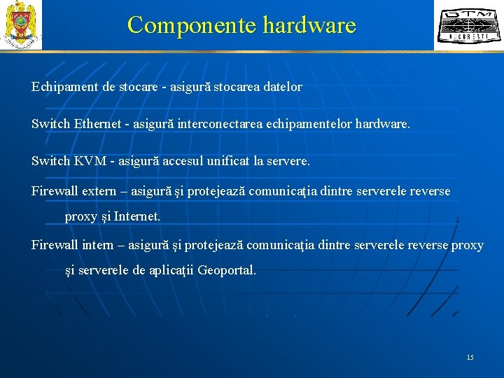 Componente hardware Echipament de stocare - asigură stocarea datelor Switch Ethernet - asigură interconectarea