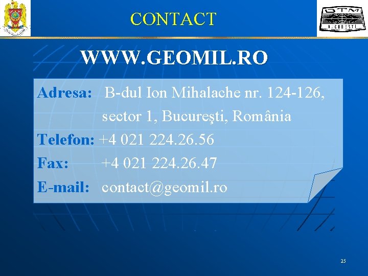 CONTACT WWW. GEOMIL. RO Adresa: B-dul Ion Mihalache nr. 124 -126, sector 1, Bucureşti,