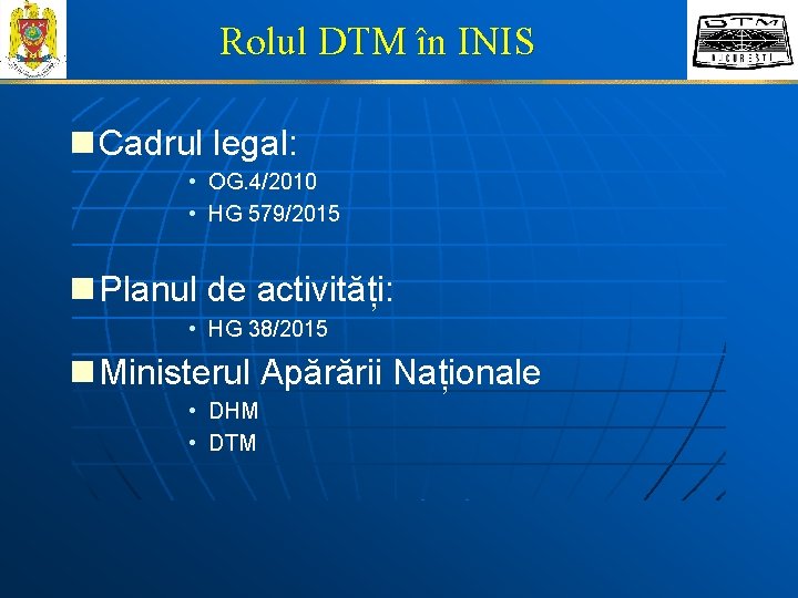 Rolul DTM în INIS n Cadrul legal: • OG. 4/2010 • HG 579/2015 n