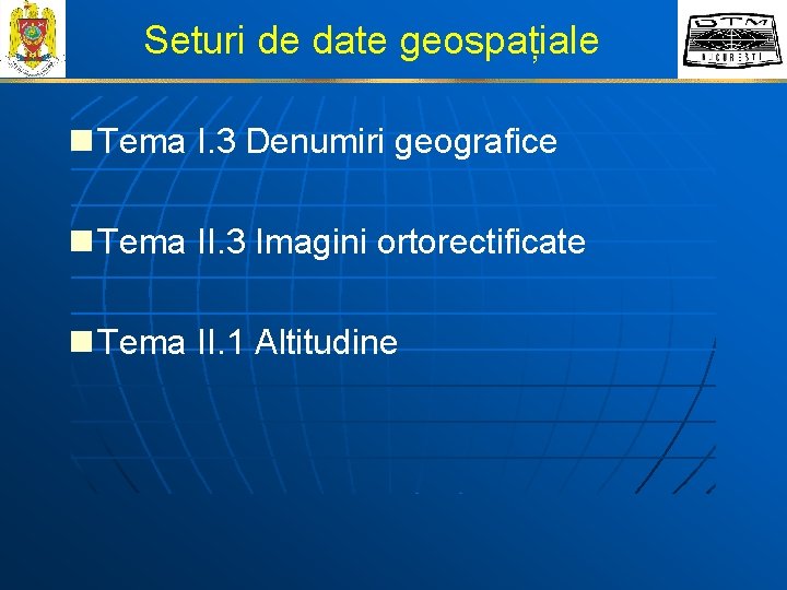 Seturi de date geospațiale n Tema I. 3 Denumiri geografice n Tema II. 3
