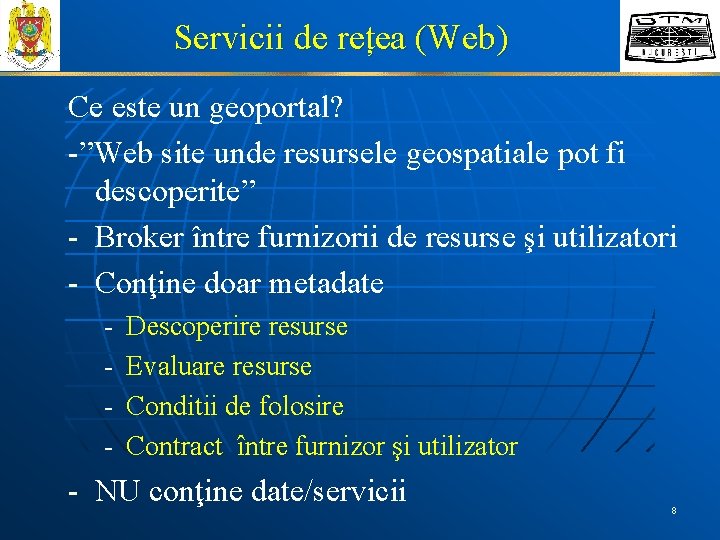 Servicii de rețea (Web) Ce este un geoportal? -”Web site unde resursele geospatiale pot
