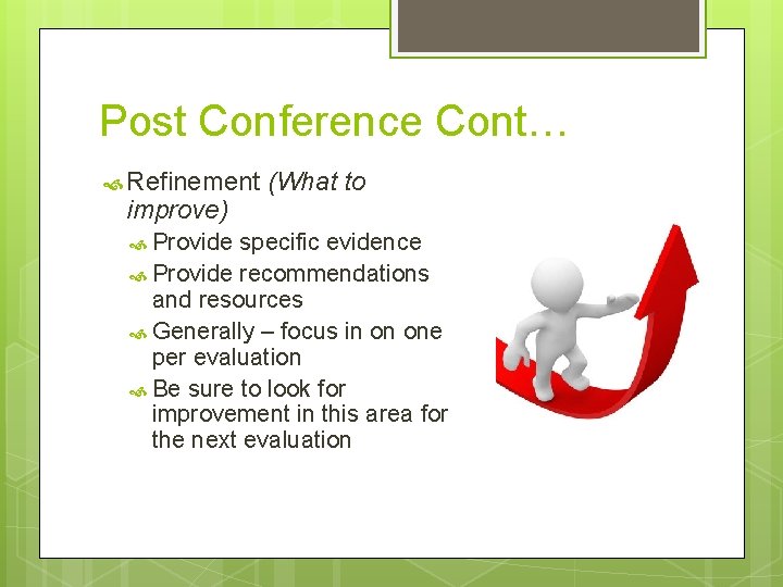 Post Conference Cont… Refinement improve) Provide (What to specific evidence Provide recommendations and resources