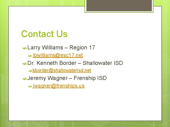 Contact Us Larry Williams – Region 17 lbwilliams@esc 17. net Dr. Kenneth Border –