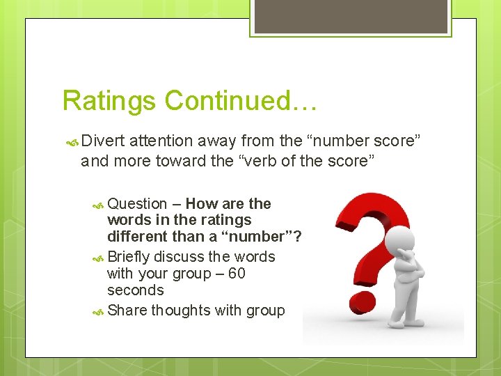 Ratings Continued… Divert attention away from the “number score” and more toward the “verb