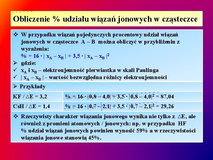 Obliczenie % udziału wiązań jonowych w cząsteczce v W przypadku wiązań pojedynczych procentowy udział