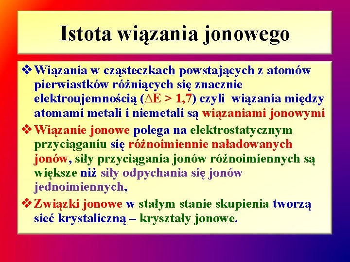 Istota wiązania jonowego v Wiązania w cząsteczkach powstających z atomów pierwiastków różniących się znacznie