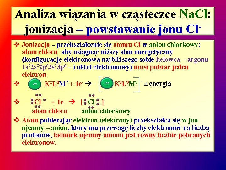 Analiza wiązania w cząsteczce Na. Cl: jonizacja – powstawanie jonu Clv Jonizacja – przekształcenie Analiza wiązania w cząsteczce Na. Cl: jonizacja – powstawanie jonu Clv Jonizacja – przekształcenie