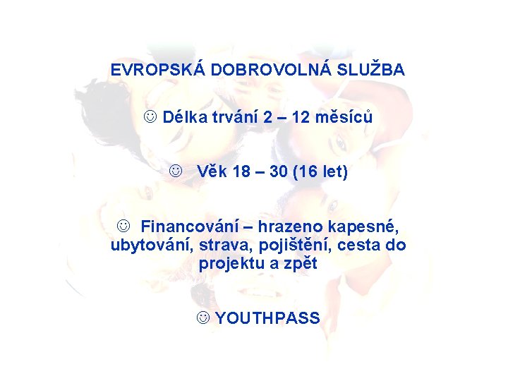 EVROPSKÁ DOBROVOLNÁ SLUŽBA J Délka trvání 2 – 12 měsíců J Věk 18 –