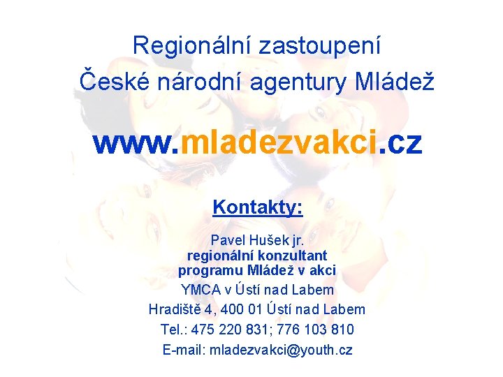 Regionální zastoupení České národní agentury Mládež www. mladezvakci. cz Kontakty: Pavel Hušek jr. regionální