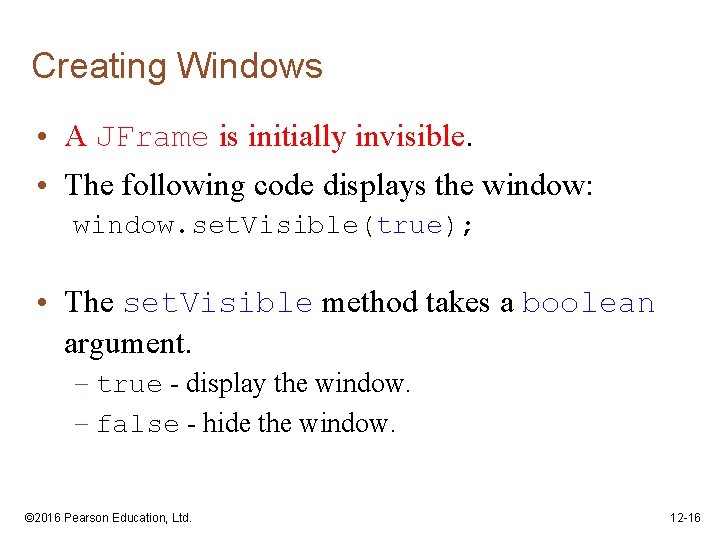 Creating Windows • A JFrame is initially invisible. • The following code displays the