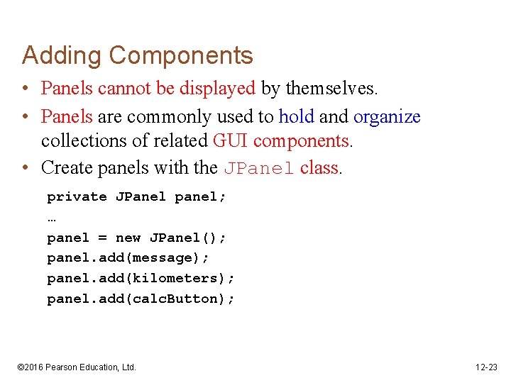 Adding Components • Panels cannot be displayed by themselves. • Panels are commonly used