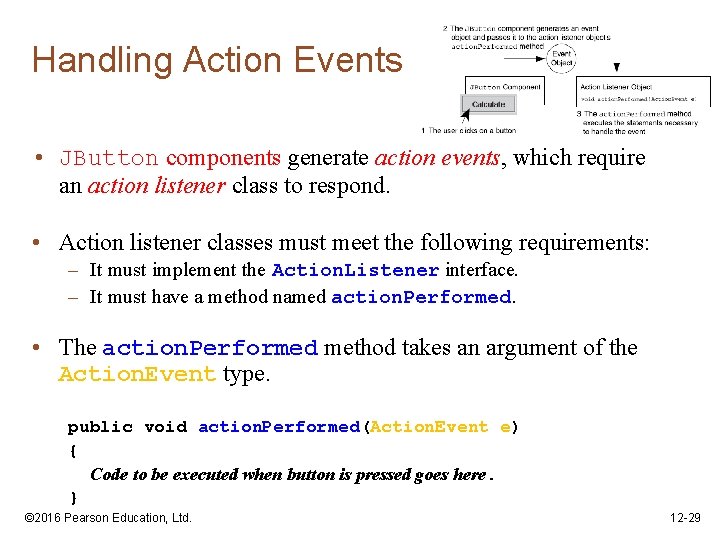 Handling Action Events • JButton components generate action events, which require an action listener