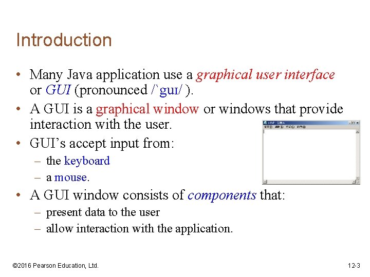 Introduction • Many Java application use a graphical user interface or GUI (pronounced /ˋguɪ/
