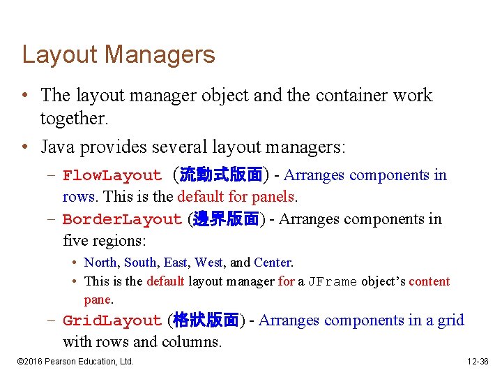 Layout Managers • The layout manager object and the container work together. • Java