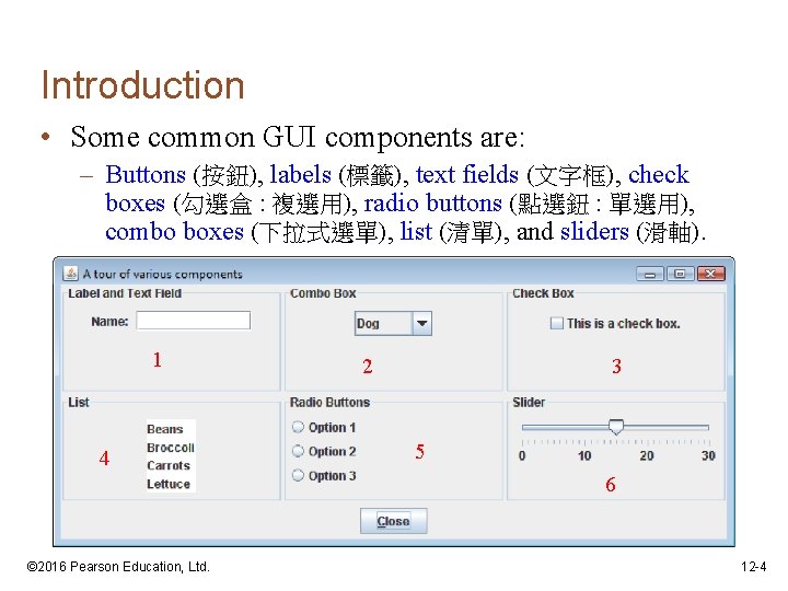 Introduction • Some common GUI components are: – Buttons (按鈕), labels (標籤), text fields