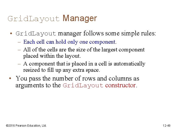 Grid. Layout Manager • Grid. Layout manager follows some simple rules: – Each cell