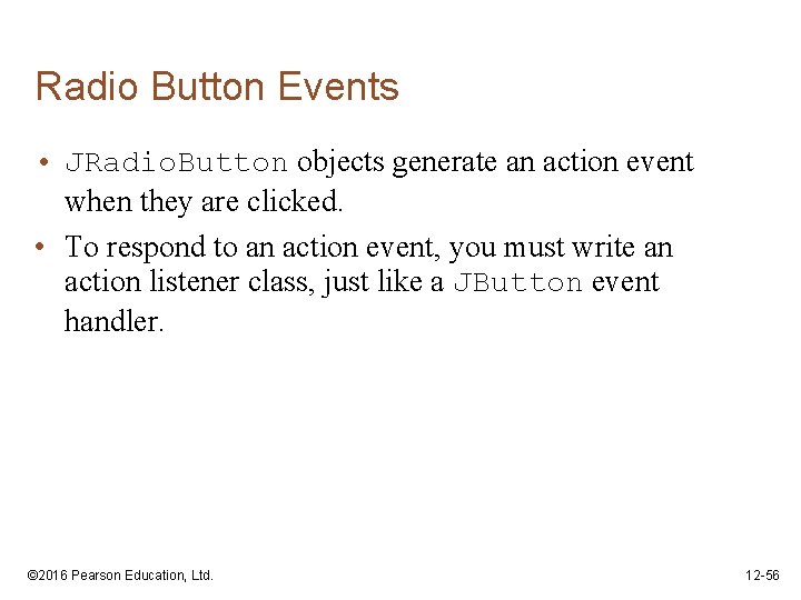 Radio Button Events • JRadio. Button objects generate an action event when they are