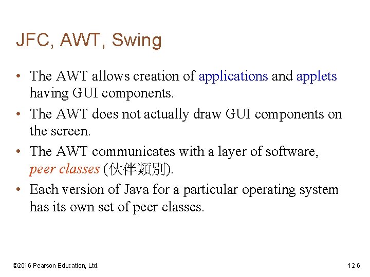 JFC, AWT, Swing • The AWT allows creation of applications and applets having GUI