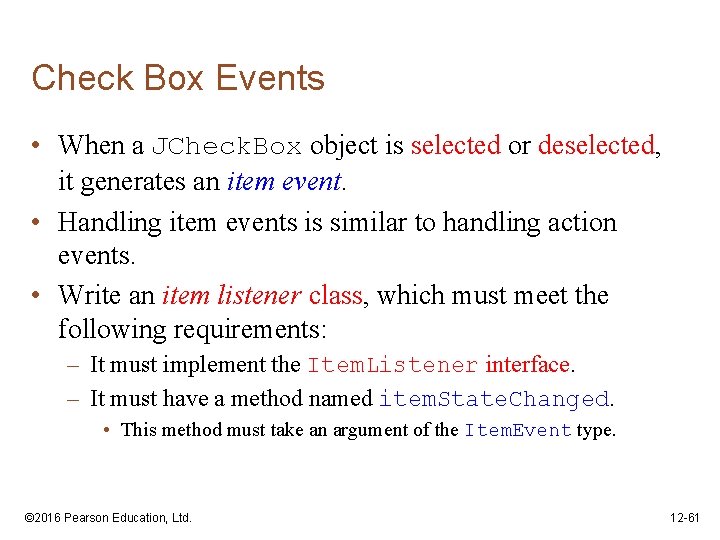 Check Box Events • When a JCheck. Box object is selected or deselected, it