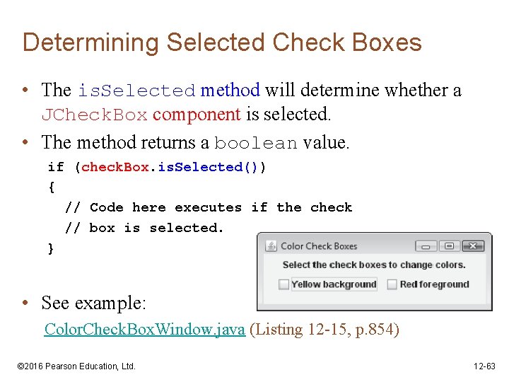 Determining Selected Check Boxes • The is. Selected method will determine whether a JCheck.