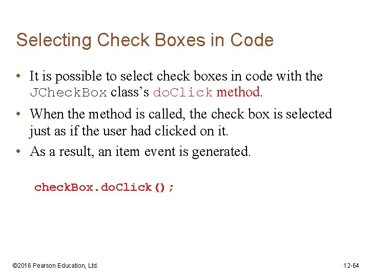 Selecting Check Boxes in Code • It is possible to select check boxes in