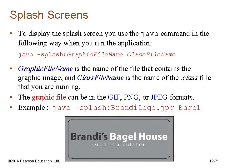 Splash Screens • To display the splash screen you use the java command in